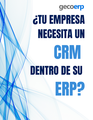 Guía: ¿Tu empresa necesita un CRM dentro de su ERP?